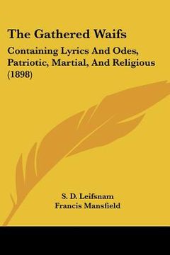 portada the gathered waifs: containing lyrics and odes, patriotic, martial, and religious (1898) (en Inglés)