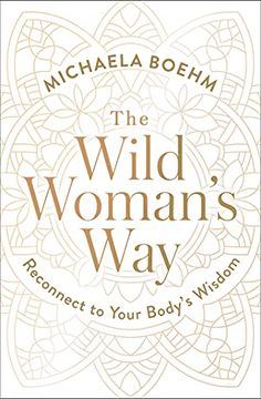 portada The Wild Woman'S Way: Reconnect to Your Body'S Wisdom (in English)