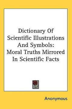 portada dictionary of scientific illustrations and symbols: moral truths mirrored in scientific facts (en Inglés)