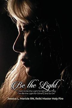 portada Be the Light: I Want to be the Light for Others, so They can be the Light for Others, and so on (en Inglés)