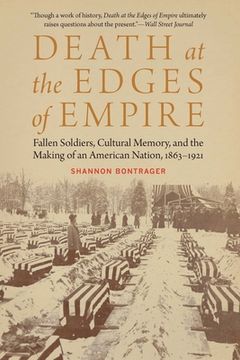 portada Death at the Edges of Empire: Fallen Soldiers, Cultural Memory, and the Making of an American Nation, 1863-1921