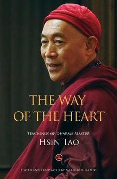 portada The Way of the Heart: The Teachings of Dharma Master Hsin Tao (en Inglés)