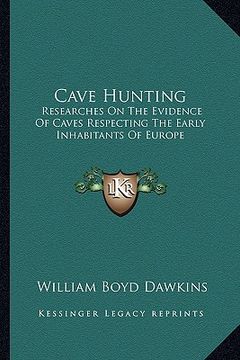 portada cave hunting: researches on the evidence of caves respecting the early inhabitants of europe (in English)