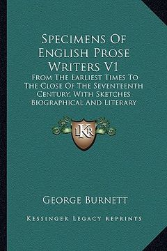 portada specimens of english prose writers v1: from the earliest times to the close of the seventeenth century, with sketches biographical and literary (en Inglés)