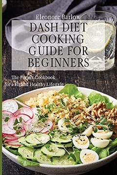 portada Dash Diet Cooking Guide for Beginners: The Perfect Cookbook for a fit and Healthy Lifestyle (en Inglés)