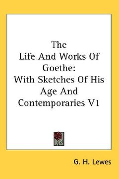portada the life and works of goethe: with sketches of his age and contemporaries v1 (en Inglés)