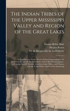portada The Indian Tribes of the Upper Mississippi Valley and Region of the Great Lakes: as Described by Nicolas Perrot, French Commandant in the Northwest; B (in English)