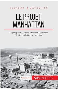 portada Le projet Manhattan: Le programme secret américain qui mit fin à la Seconde Guerre mondiale (en Francés)