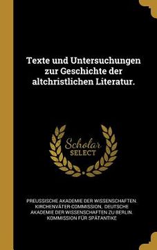 portada Texte und Untersuchungen zur Geschichte der altchristlichen Literatur. (en Alemán)