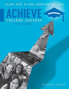 portada Achieve College Success, Full Edition: Learn How In One Semester or Less