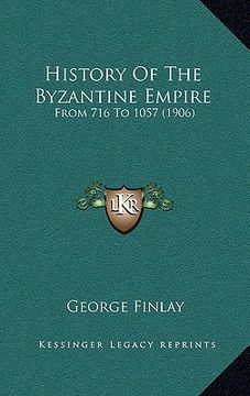 portada history of the byzantine empire: from 716 to 1057 (1906) (en Inglés)