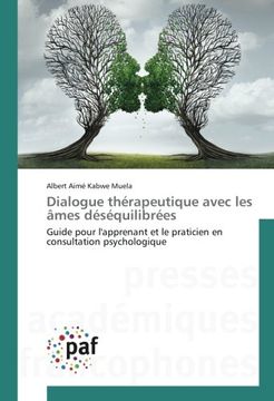 portada Dialogue thérapeutique avec les âmes déséquilibrées: Guide pour l'apprenant et le praticien en consultation psychologique (French Edition)