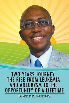 portada Two Years Journey, the Rise from Leukemia and Aneurysm to the Opportunity of a Lifetime (en Inglés)