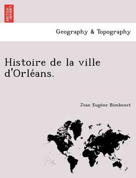 portada Histoire de la ville d'Orléans. (en Francés)