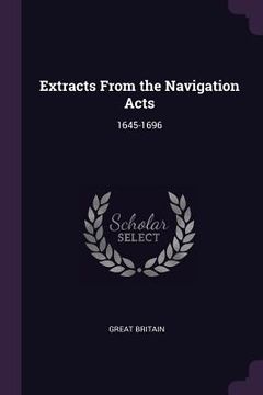 portada Extracts From the Navigation Acts: 1645-1696 (en Inglés)