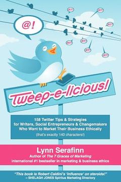 portada tweep-e-licious! 158 twitter tips & strategies for writers, social entrepreneurs & changemakers who want to market their business ethically (en Inglés)