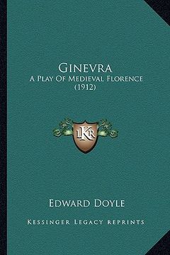 portada ginevra: a play of medieval florence (1912) a play of medieval florence (1912) (en Inglés)