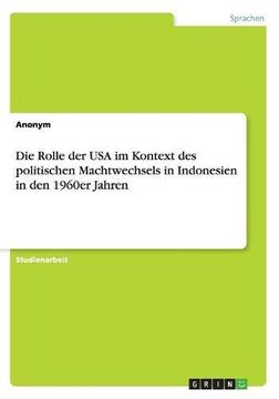 portada Die Rolle Der USA Im Kontext Des Politischen Machtwechsels in Indonesien in Den 1960er Jahren (German Edition)