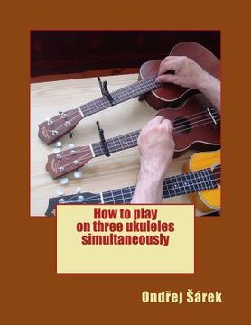 portada How to play on three ukuleles simultaneously (in English)