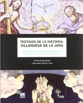 portada Testigos de la historia : Villanueva de la Jara : 1590-2008, V centenario del nombramiento como patrona de la Virgen de las Nieves