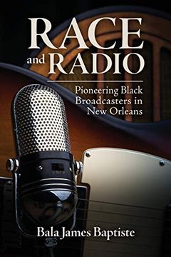 portada Race and Radio: Pioneering Black Broadcasters in new Orleans (Race, Rhetoric, and Media Series) (en Inglés)