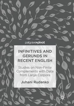 portada Infinitives and Gerunds in Recent English: Studies on Non-Finite Complements with Data from Large Corpora (en Inglés)