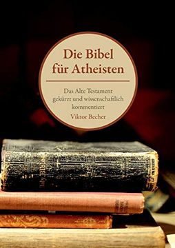 portada Die Bibel für Atheisten: Das Alte Testament Gekürzt und Wissenschaftlich Kommentiert (en Alemán)