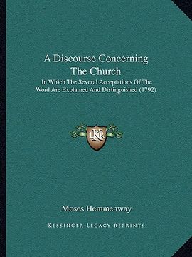 portada a discourse concerning the church: in which the several acceptations of the word are explained and distinguished (1792) (en Inglés)