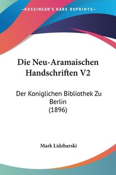 portada Die Neu-Aramaischen Handschriften V2: Der Koniglichen Bibliothek Zu Berlin (1896) (en Alemán)