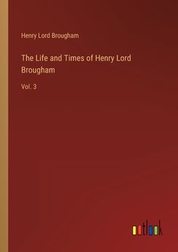 portada The Life and Times of Henry Lord Brougham: Vol. 3 (en Inglés)