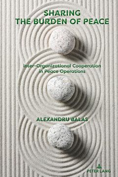 portada Sharing the Burden of Peace: Inter-Organizational Cooperation in Peace Operations (en Inglés)