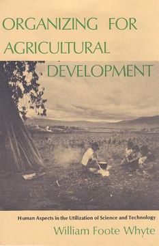 portada organizing for agricultural development: human aspects in the utilization of science and technology