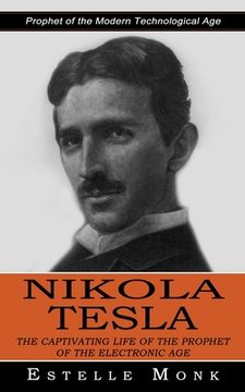 portada Nikola Tesla: Prophet of the Modern Technological Age (The Captivating Life of the Prophet of the Electronic Age) (en Inglés)