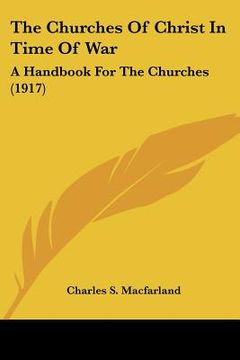 portada the churches of christ in time of war: a handbook for the churches (1917) (en Inglés)