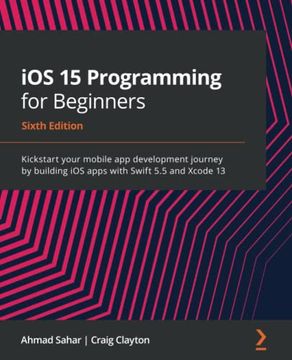 portada Ios 15 Programming for Beginners: Kickstart Your Mobile app Development Journey by Building ios Apps With Swift 5. 5 and Xcode 13, 6th Edition (in English)