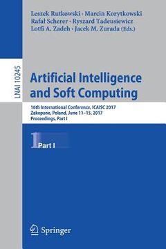 portada Artificial Intelligence and Soft Computing: 16th International Conference, Icaisc 2017, Zakopane, Poland, June 11-15, 2017, Proceedings, Part I (en Inglés)