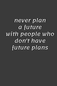 portada Never Plan a Future With People who Don't Have Future Plans (en Inglés)