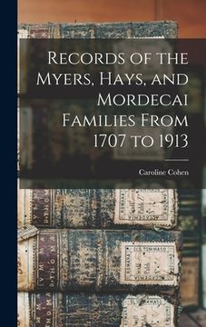 portada Records of the Myers, Hays, and Mordecai Families From 1707 to 1913