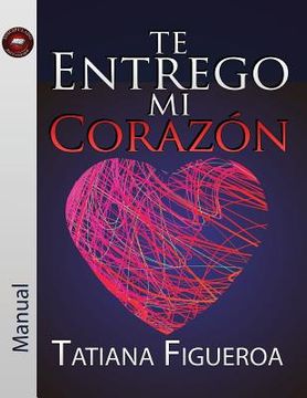portada Te Entrego Mi Corazón Manual (in Spanish)