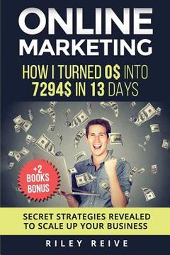 portada Online Marketing: How I Turned 0$ Into 7294$ in 13 Days (+2 Books Bonus: The 9 Deadly Mistakes - The Ultimate Mind-Set) - Scale Up Your