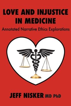 portada Love and Injustice in Medicine: Annotated Narrative Ethics Explorations (en Inglés)