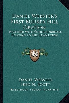 portada daniel webster's first bunker hill oration: together with other addresses relating to the revolution (en Inglés)