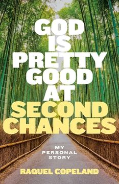 portada God is Pretty Good at Second Chances: My Personal Story (en Inglés)