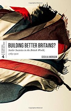 portada Building Better Britains?: Settler Societies in the British World, 1783-1920 (in English)