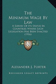 portada the minimum wage by law: a survey of its status in countries where such legislation has been enacted (1916) (in English)
