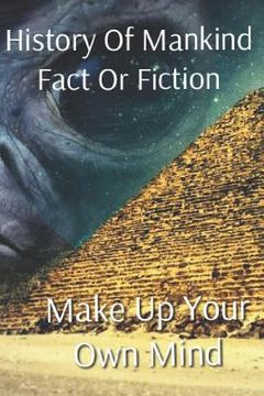 portada History of Mankind Fact or Fiction: Make Up Your Own Mind (en Inglés)