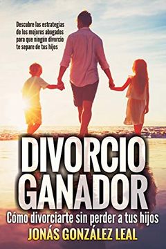 portada Divorcio Ganador: Cómo Divorciarte sin Perder a tus Hijos.