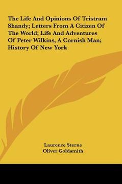 portada the life and opinions of tristram shandy; letters from a citizen of the world; life and adventures of peter wilkins, a cornish man; history of new yor