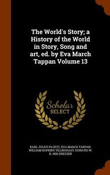 portada The World's Story; a History of the World in Story, Song and art, ed. by Eva March Tappan Volume 13