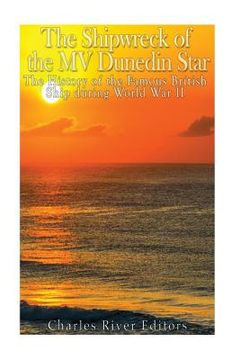portada The Shipwreck of the MV Dunedin Star: The History of the Famous British Ship during World War II (in English)